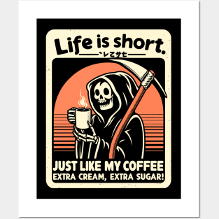 Life is Short Just like my coffee, Extra cream, Extra sugar! Posters and Art